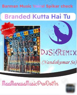 Branded kutta hai Tu (New Demo Speker check 1 Disk Copy) Dj Sk Remix